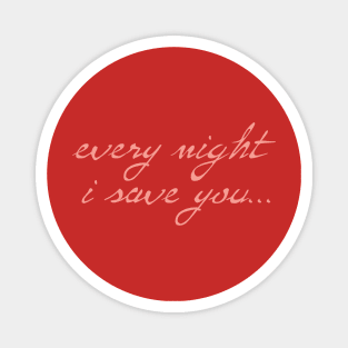 Spike: Every Night I Save You (pink text) Magnet